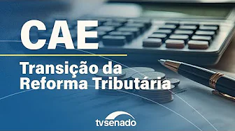 CAE vai debater transição e fiscalização da reforma tributária 