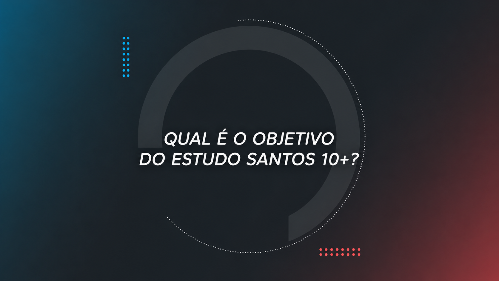 Qual é o objetivo do estudo Santos 10+?